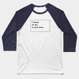 I want to be a rish man Baseball T-Shirt